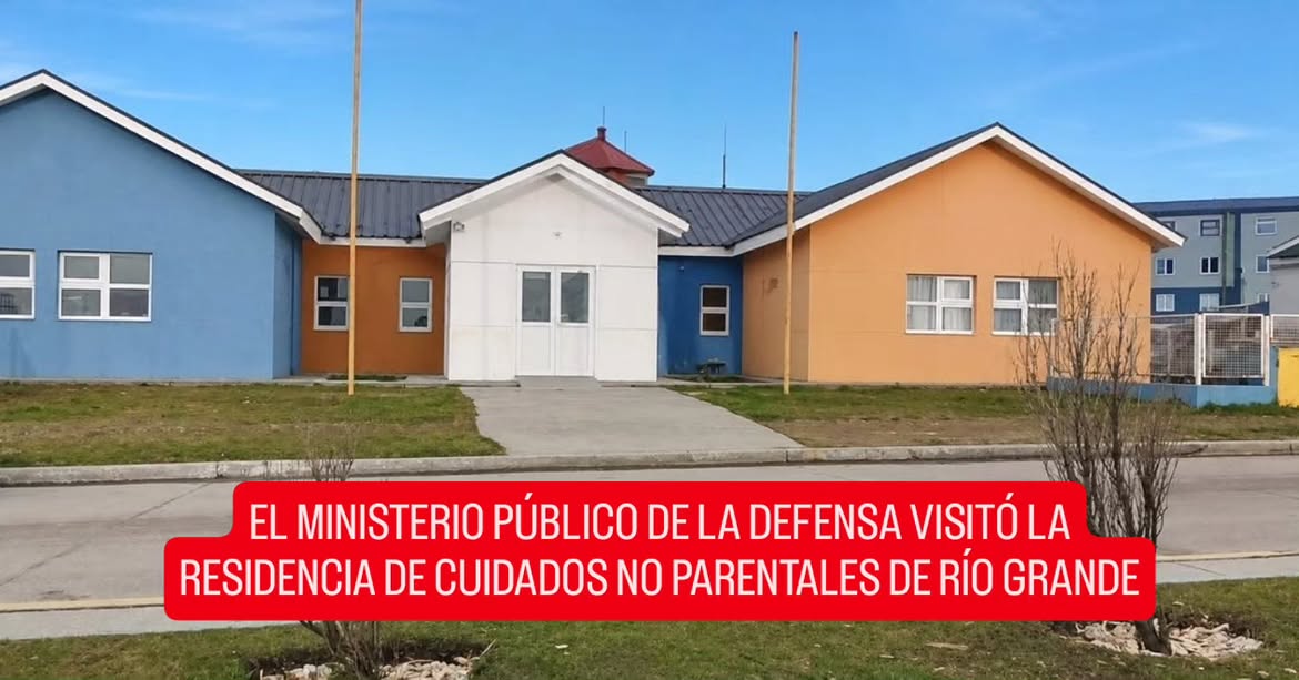 EL MINISTERIO PÚBLICO DE LA DEFENSA VISITÓ LA RESIDENCIA DE CUIDADOS NO PARENTALES DE RÍO GRANDE