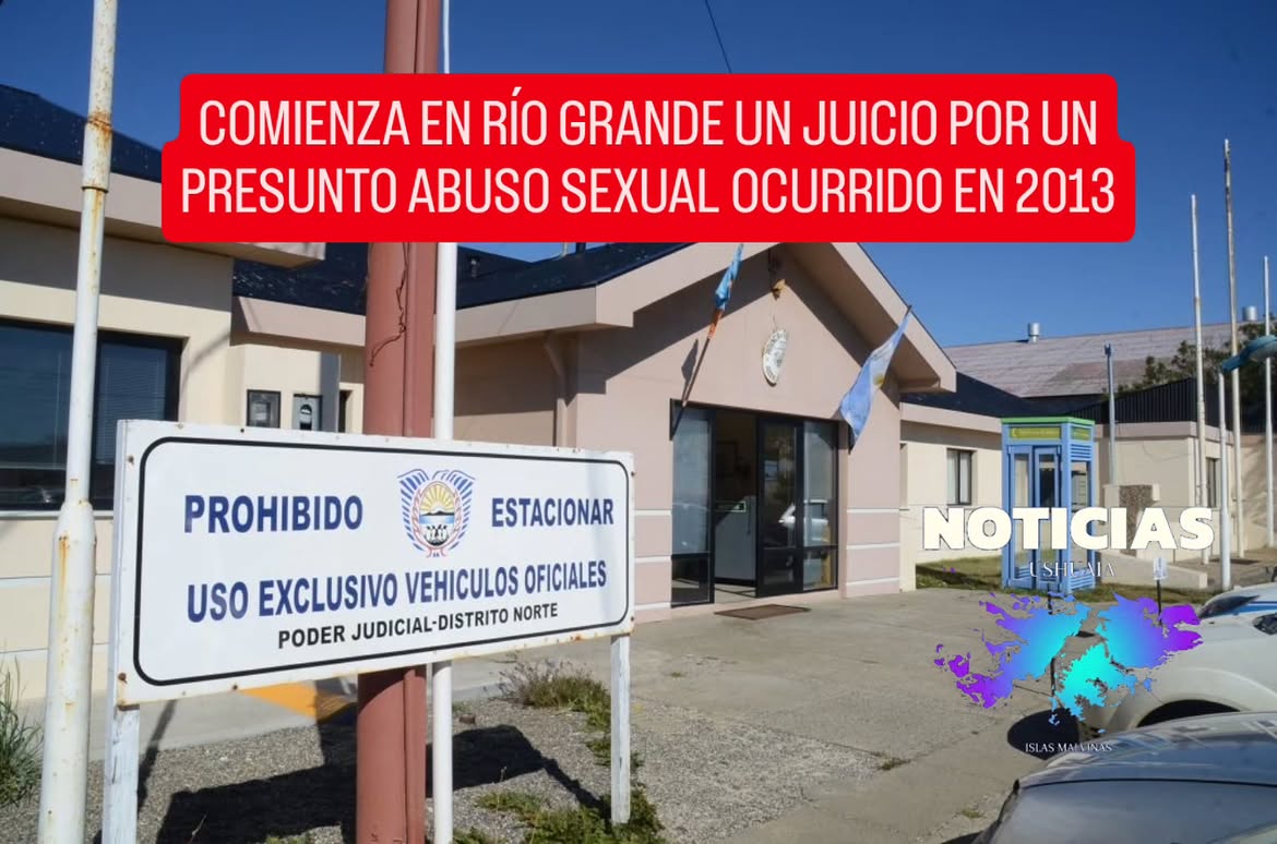 COMIENZA EN RÍO GRANDE UN JUICIO POR UN PRESUNTO ABUSO SEXUAL OCURRIDO EN 2013