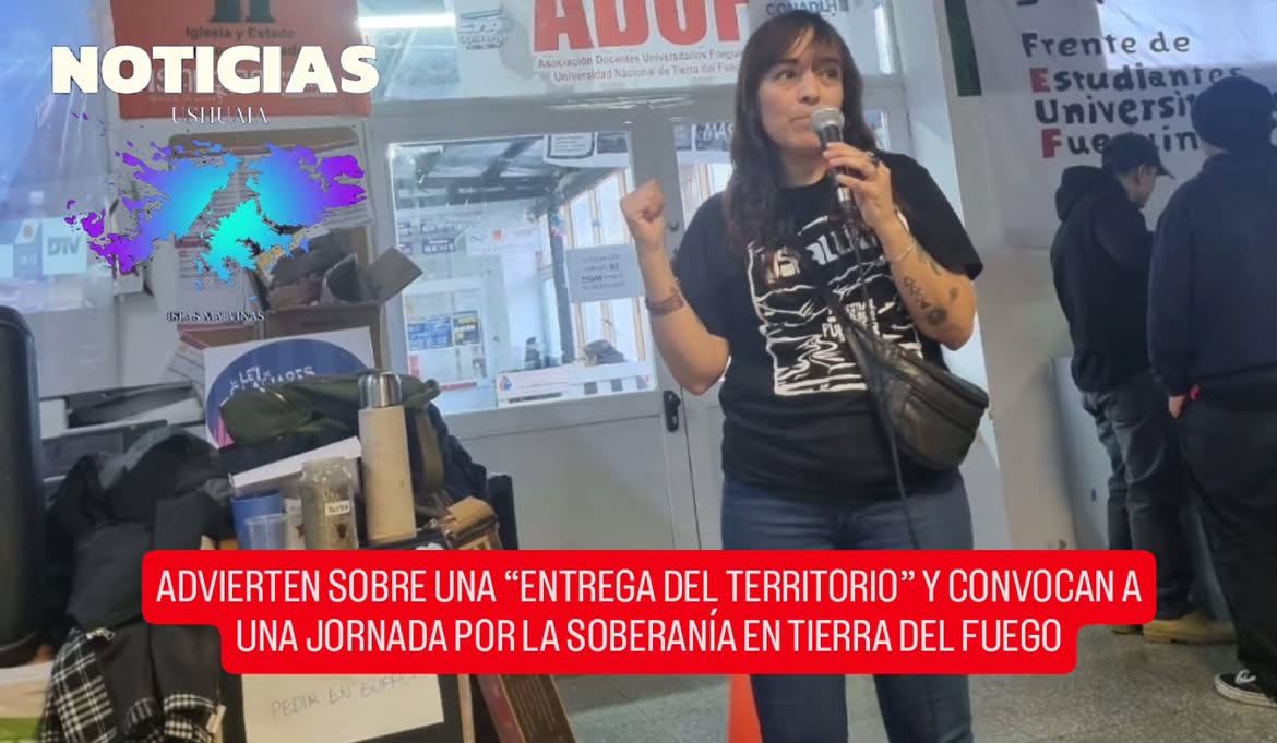 ADVIERTEN SOBRE UNA "ENTREGA DEL TERRITORIO" Y CONVOCAN A UNA JORNADA POR LA SOBERANÍA EN TIERRA DEL FUEGO