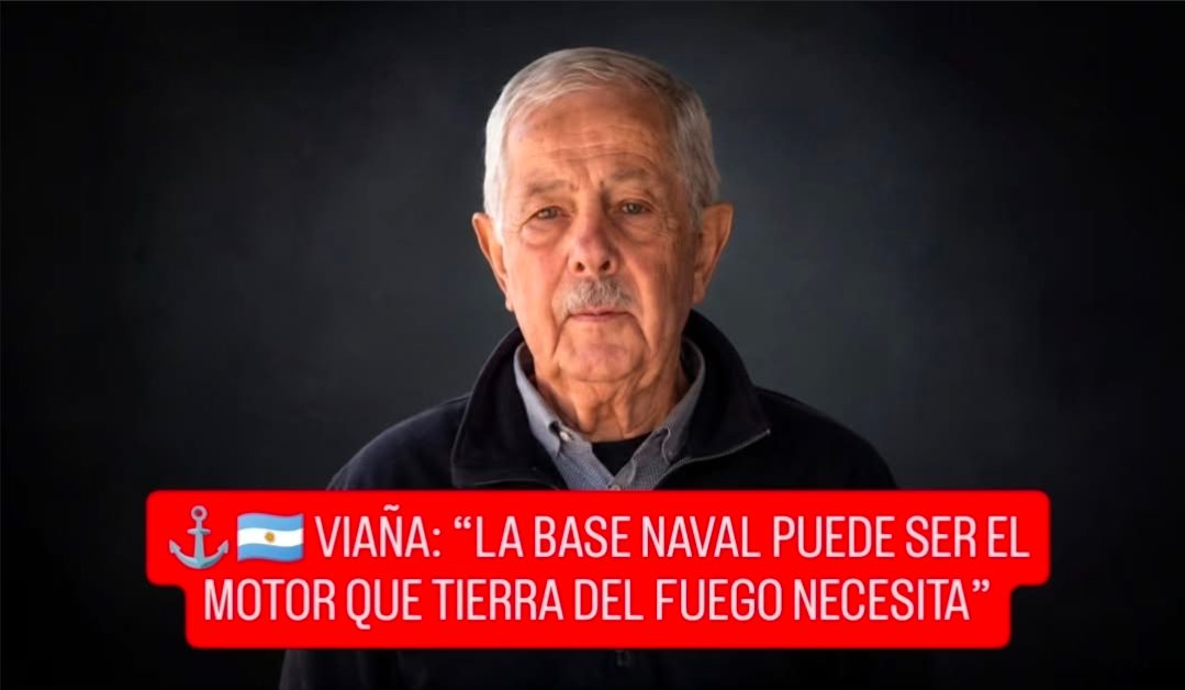 ⚓🇦🇷 VIAÑA: “LA BASE NAVAL PUEDE SER EL MOTOR QUE TIERRA DEL FUEGO NECESITA”
