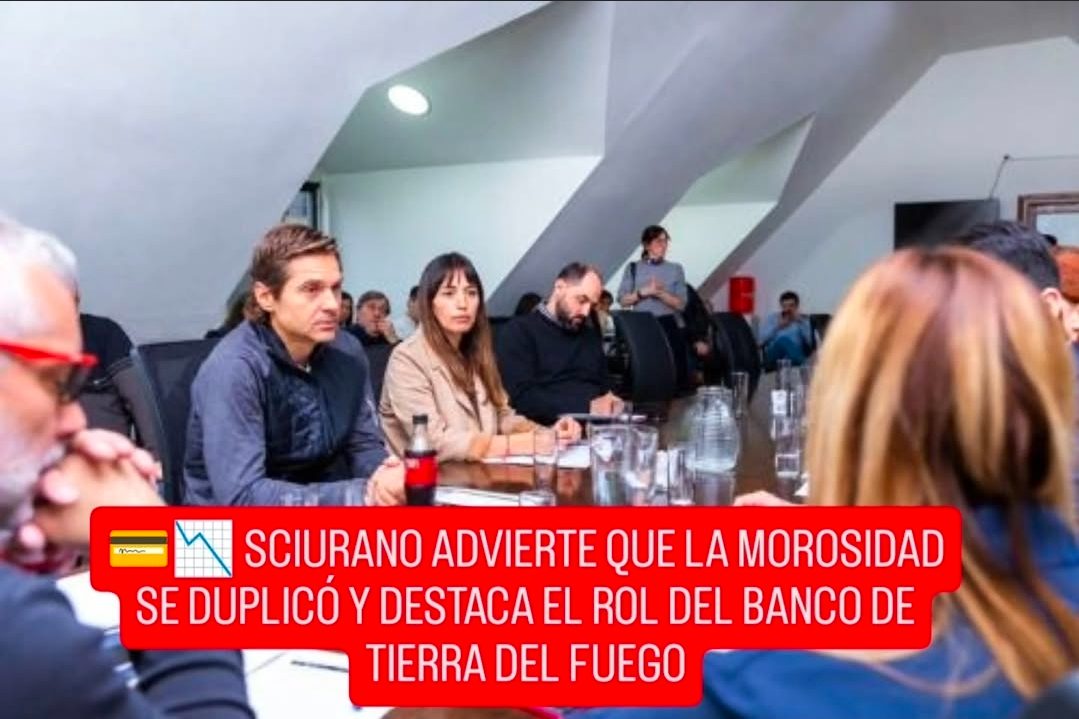 💳📉 SCIURANO ADVIERTE QUE LA MOROSIDAD SE DUPLICÓ Y DESTACA EL ROL DEL BANCO DE TIERRA DEL FUEGO