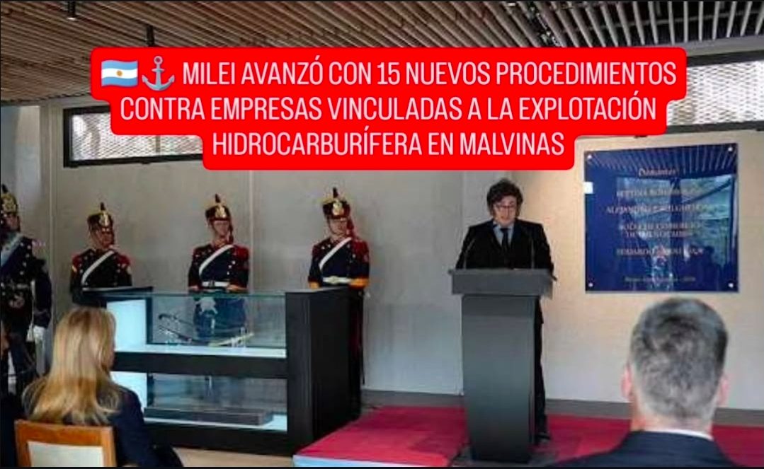 🇦🇷⚓ MILEI AVANZÓ CON 15 NUEVOS PROCEDIMIENTOS CONTRA EMPRESAS VINCULADAS A LA EXPLOTACIÓN HIDROCARBURÍFERA EN MALVINAS