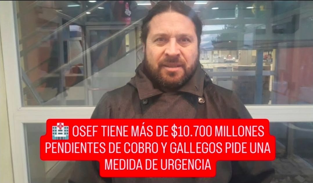 💰🏥 OSEF TIENE MÁS DE $10.700 MILLONES PENDIENTES DE COBRO Y GALLEGOS PIDE UNA MEDIDA DE URGENCIA