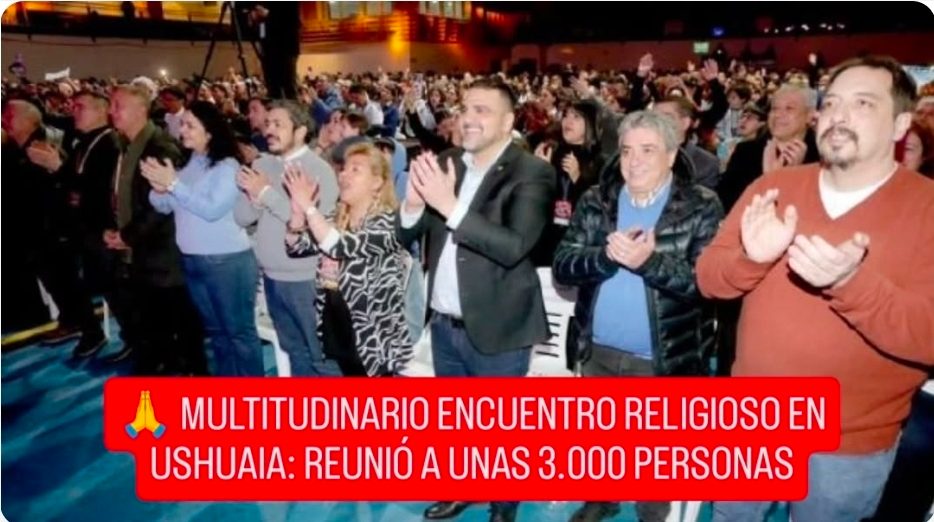 🙏 MULTITUDINARIO ENCUENTRO RELIGIOSO EN USHUAIA: REUNIÓ A UNAS 3.000 PERSONAS