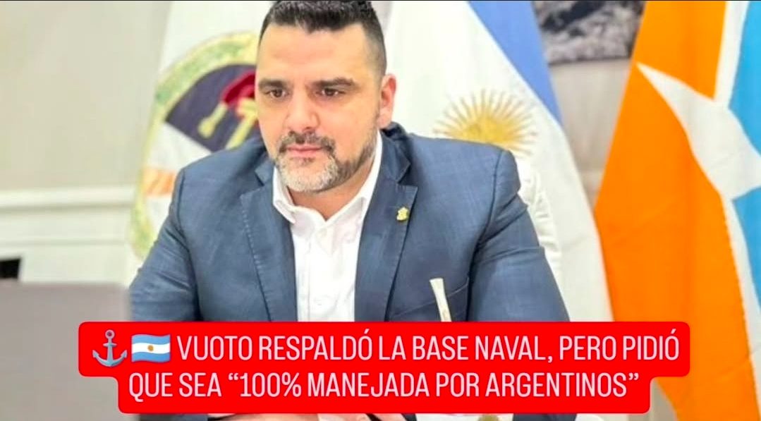 ⚓🇦🇷 VUOTO RESPALDÓ LA BASE NAVAL, PERO PIDIÓ QUE SEA “100% MANEJADA POR ARGENTINOS”