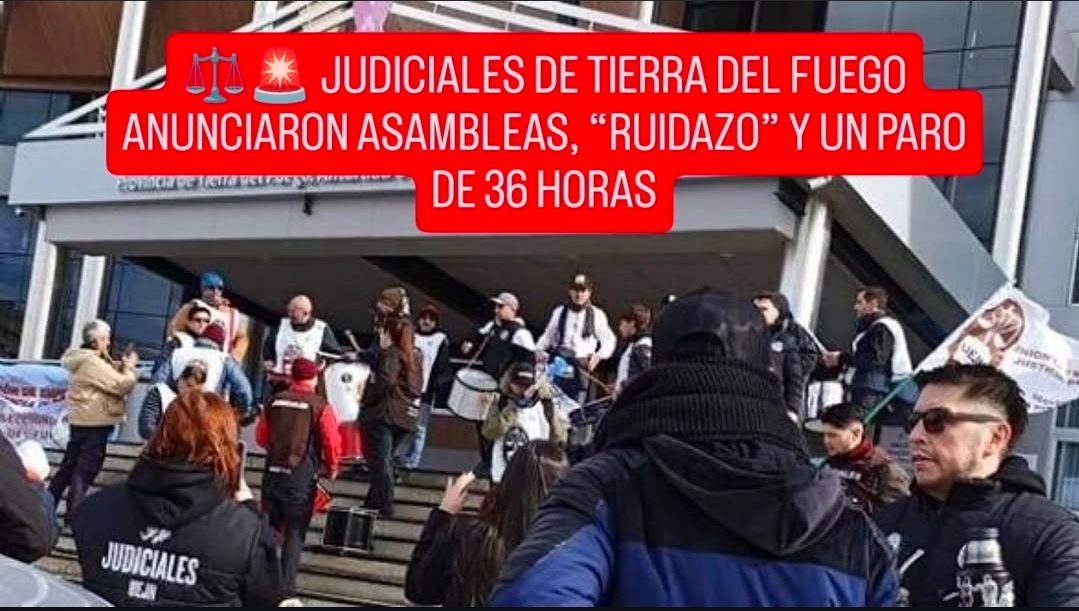 ⚖️🚨 JUDICIALES DE TIERRA DEL FUEGO ANUNCIARON ASAMBLEAS, “RUIDAZO” Y UN PARO DE 36 HORAS