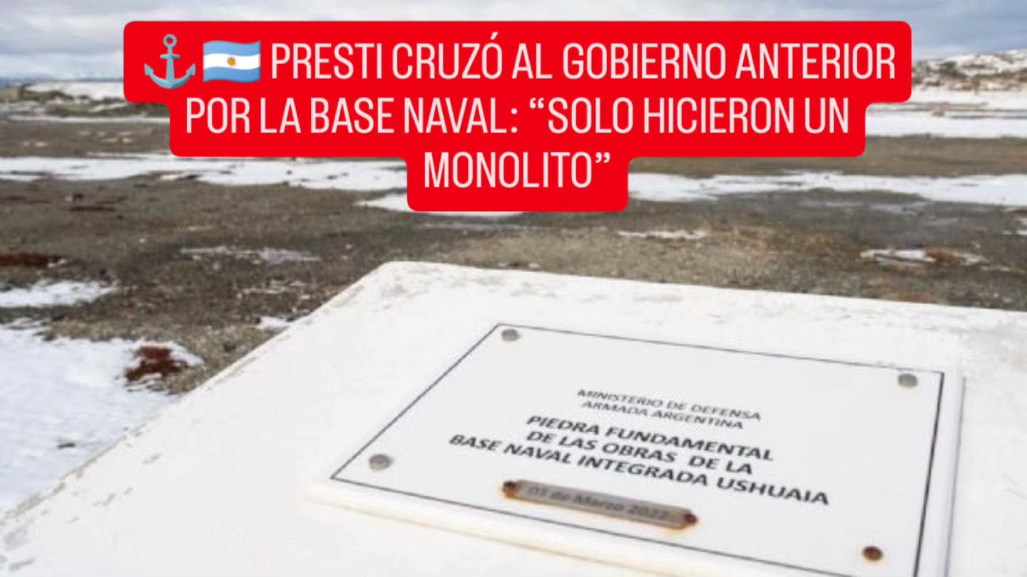 ⚓🇦🇷 PRESTI CRUZÓ AL GOBIERNO ANTERIOR POR LA BASE NAVAL: “SOLO HICIERON UN MONOLITO”