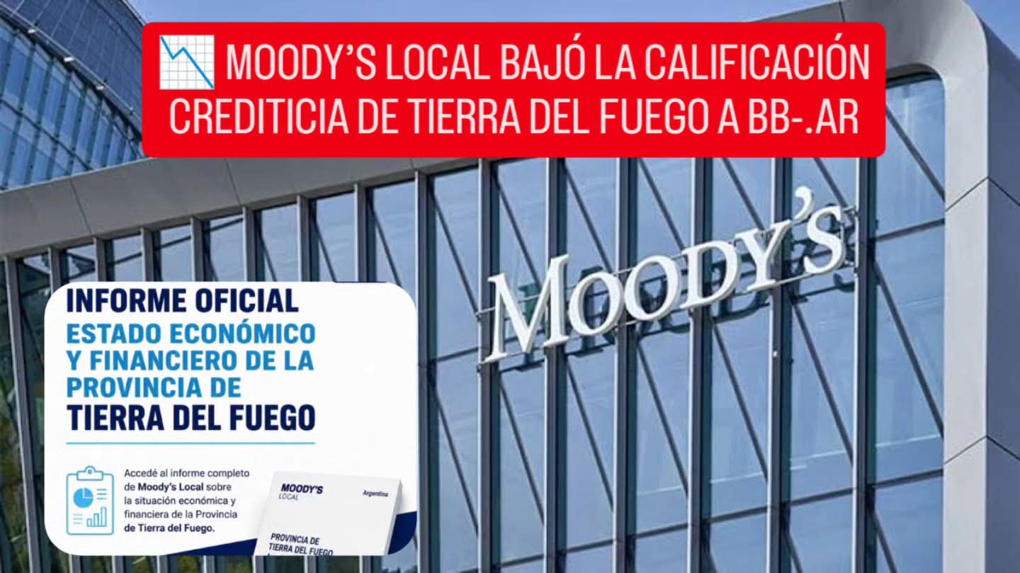 📉 MOODY’S LOCAL BAJÓ LA CALIFICACIÓN CREDITICIA DE TIERRA DEL FUEGO A BB-.AR