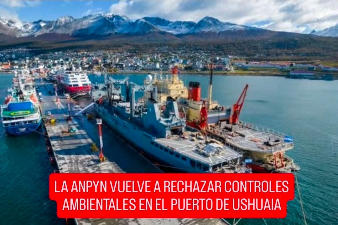 LA ANPYN VUELVE A RECHAZAR CONTROLES AMBIENTALES EN EL PUERTO DE USHUAIA