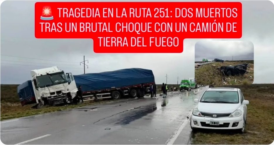 馃毃 TRAGEDIA EN LA RUTA 251: DOS MUERTOS TRAS UN BRUTAL CHOQUE CON UN CAMI脫N DE TIERRA DEL FUEGO